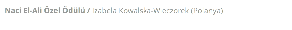Naci El-Ali Özel Ödülü / Izabela Kowalska-Wieczorek (Polanya)